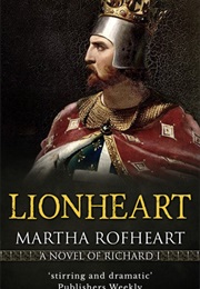 Lionheart: A Novel of Richard I (Martha Rofheart)