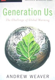 Generation Us: The Challenge of Global Warming (Andrew Weaver)