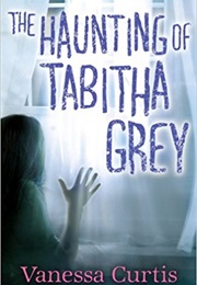 Haunting of Tabitha Grey (Vanessa Curtis)