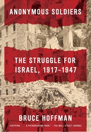 Anonymous Soldiers: The Struggle for Israel, 1917-1947 (Bruce Hoffman)