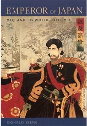 Emperor of Japan: Meiji and His World, 1852-1912 (Donald Keene)