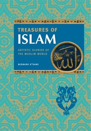 Treasures of Islam: Artistic Glories of the Muslim World (Bernard O&#39;Kane)