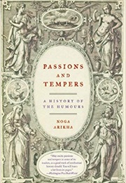 Passions and Tempers: A History of the Humours (Noga Arikha)