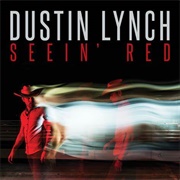 Seein&#39; Red - Dustin Lynch