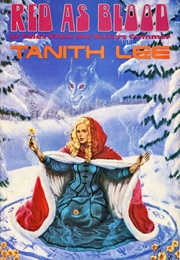 Red as Blood, or Tales From the Sisters Grimmer (Tanith Lee)