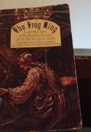 The Frog King and Other Tales of the Brothers Grimm (Jacob and Wilhelm Grimm Translated by Alfred David)