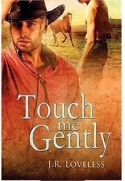 Touch Me Gently (J.R. Loveless)