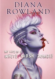 My Life as White Trash Zombie (Diana Rowland)