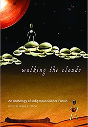 Walking the Clouds: An Anthology of Indigenous Science Fictio (Grace L. Dillon)