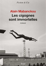 Les Cigognes Sont Immortelles (Alain Mabanckou)