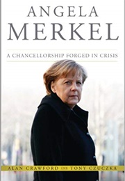 Angela Merkel: A Chancellorship Forged in Crisis (Alan Crawford)