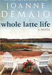 Whole Latte Life (Joanne Demaio)