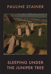 Sleeping Under the Juniper Tree (Pauline Stainer)