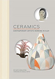 Ceramics: Contemporary Artists Working in Clay (Kate Singleton)