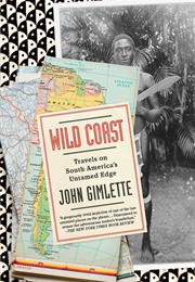 Wild Coast: Travels on South America&#39;s Untamed Edge (John Gimlette)