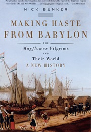 Making Haste From Babylon: The Mayflower Pilgrims and Their World (Nick Bunker)
