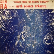 Sun Ra and His Myth Science Arkestra - Cosmic Tones for Mental Therapy