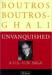 Unvanquished: A U.S. - U.N. Saga (Boutros Boutros-Ghali)