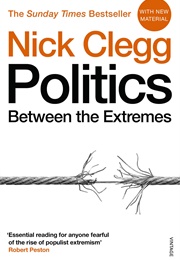 Politics: Between the Extremes (Nick Clegg)