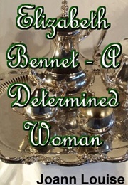 Elizabeth Bennet - A Determined Woman (Joann Louise)