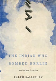 The Indian Who Bombed Berlin and Other Stories (Ralph Salisbury)