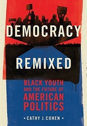 Democracy Remixed: Black Youth and the Future of American Politics (Cathy Cohen)