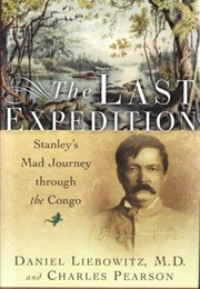 The Last Expedition: Stanley&#39;s Mad Journey Through the Congo (Daniel Liebowitz)