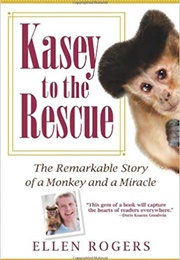 Kasey to the Rescue: The Remarkable Story of a Monkey and a Miracle (Ellen Rogers)