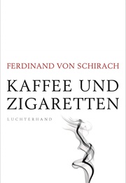 Kaffee Und Zigaretten (Ferdinand Von Schirach)