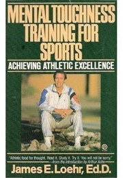 Mental Toughness Training for Sports (James Loehr)