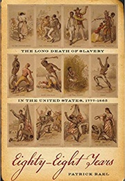 Eighty-Eight Years: The Long Death of Slavery in the United States (Patrick Rael)