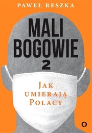 Mali Bogowie 2. Jak Umierają Polacy (Paweł Reszka)