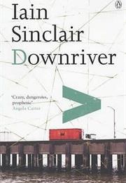 Downriver (Iain Sinclair)