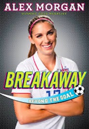 Breakaway: Beyond the Goal (Alex Morgan)