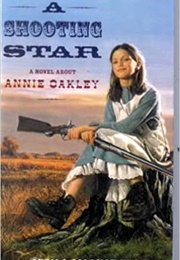 A Shooting Star: A Novel About Annie Oakley (Sheila Solomon Klass)