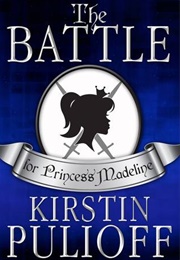 The Battle for Princess Madeline (Kirstin Pulioff)