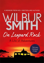 On Leopard Rock: A Life of Adventures (Wilbur Smith)