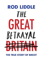 The Great Betrayal: The True Story of Brexit (Rod Liddle)