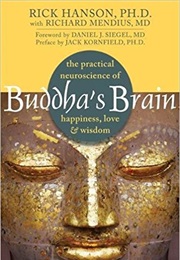 Buddha&#39;s Brain: The Practical Neuroscience of Happiness, Love and Wisdom