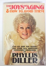 The Joys of Aging (Phillis Diller)