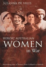 Heroic Australian Women in War (Susanna De Vries)