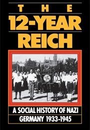 The 12-Year Reich: A Social History of Nazi Germany (Richard Grunberger)