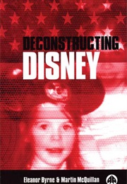 Deconstructing Disney (Eleanor Byrne &amp; Martin McQuillan)