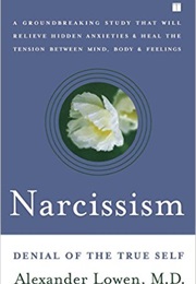 Narcissism: Denial of the True Self (Alexander Lowen)