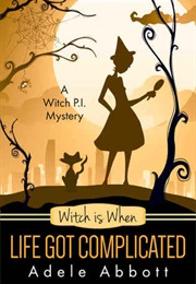 Witch Is When Life Got Complicated (Adele Abbott)