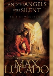 And the Angels Were Silent (Max Lucado)