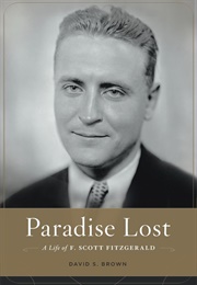 Paradise Lost: A Life of F. Scott Fitzgerald (David S. Brown)