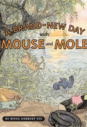 A Brand New Day With Mouse and Mole (Wong Herbert Yee)