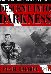 Descent Into Darkness: Pearl Harbor, 1941: A Navy Diver&#39;s Memoir (Edward C. Raymer)