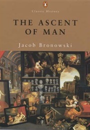 The Ascent of Man (Jacob Bronowski)